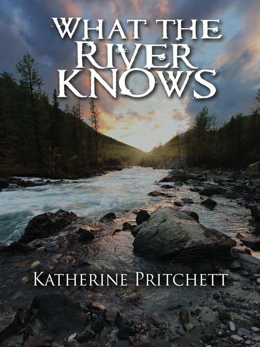 Title details for What the River Knows by Katherine Pritchett - Available